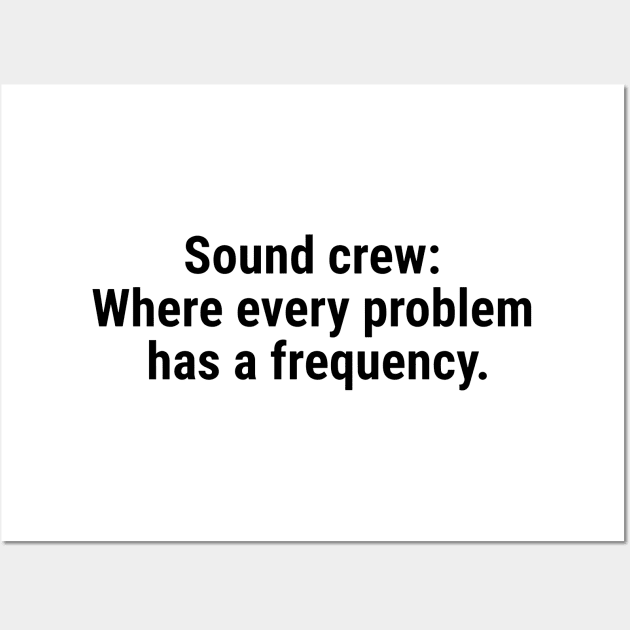 Sound crew: Where every problem has a frequency. Black Wall Art by sapphire seaside studio